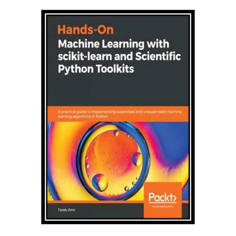 کتاب Hands-On Machine Learning with scikit-learn and Scientific Python Toolkits اثر Tarek Amr انتشارات مؤلفین طلایی