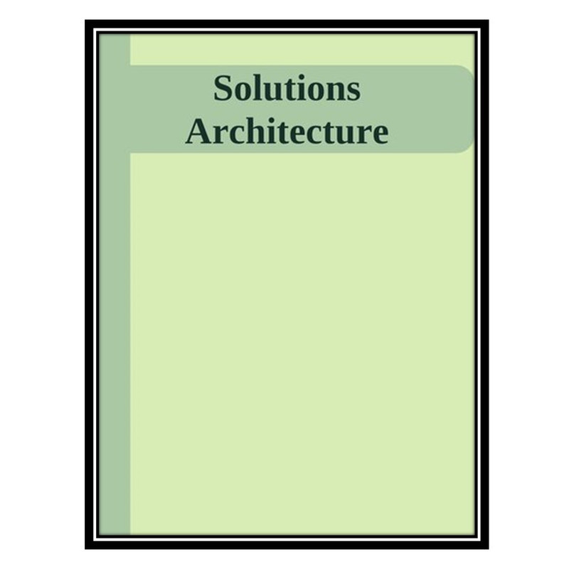 قیمت و خرید کتاب Solutions Architecture اثر Wasim Rajput انتشارات ...