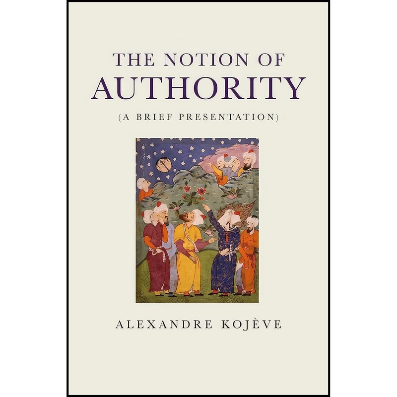کتاب The Notion of Authority اثر Alexandre Kojeve and Hager Weslati انتشارات Verso