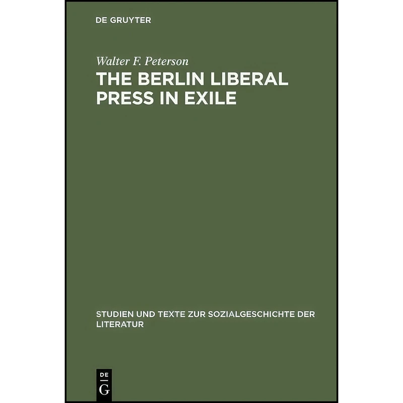 کتاب Berlin Liberal Press in Exile اثر Walter F. Peterson انتشارات Walter de Gruyter