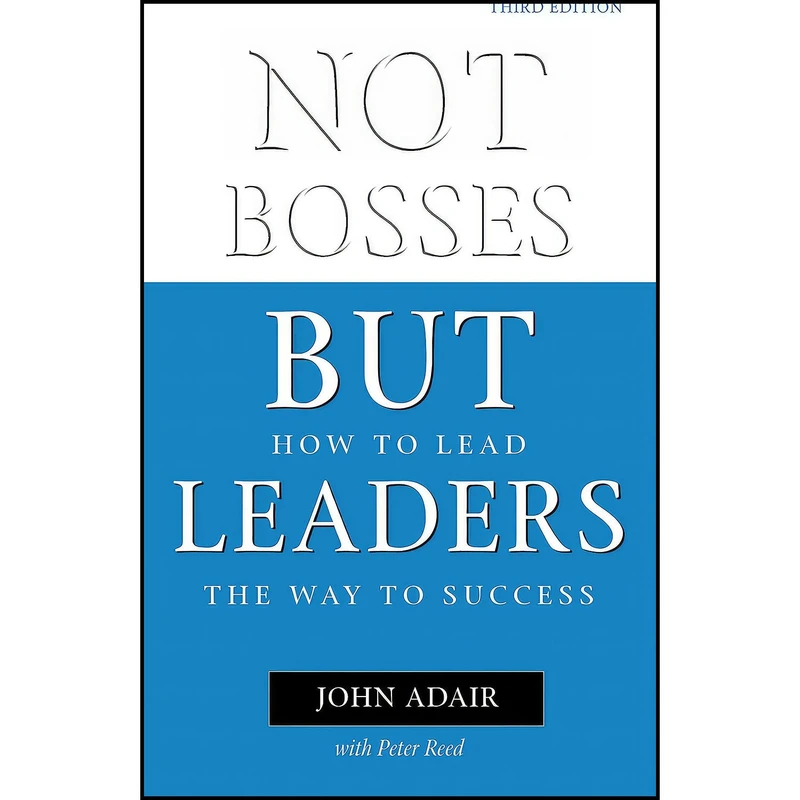 کتاب Not Bosses But Leaders اثر John Adair and Peter Reed انتشارات Kogan Page Business Books