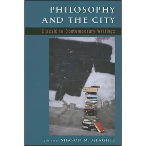 کتاب Philosophy and the City اثر Sharon M. Meagher انتشارات State University of New York Press