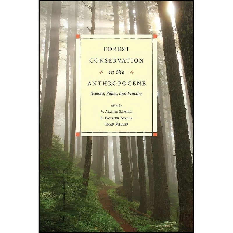 کتاب Forest Conservation in the Anthropocene اثر جمعي از نويسندگان انتشارات University Press of Colorado