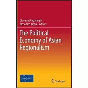 کتاب The Political Economy of Asian Regionalism اثر جمعي از نويسندگان انتشارات Springer