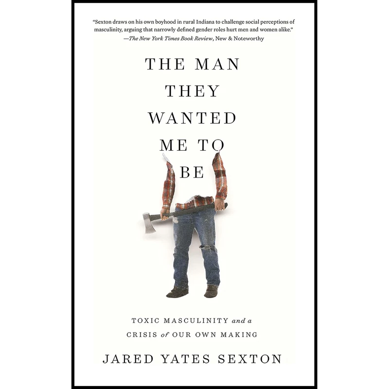 کتاب The Man They Wanted Me to Be اثر Jared Yates Sexton انتشارات Counterpoint