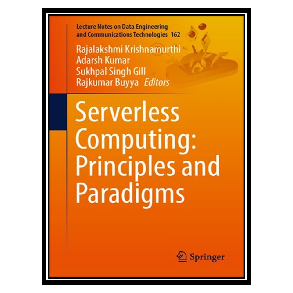کتاب Serverless Computing: Principles and Paradigms اثر جمعی از نویسندگان انتشارات مؤلفین طلایی