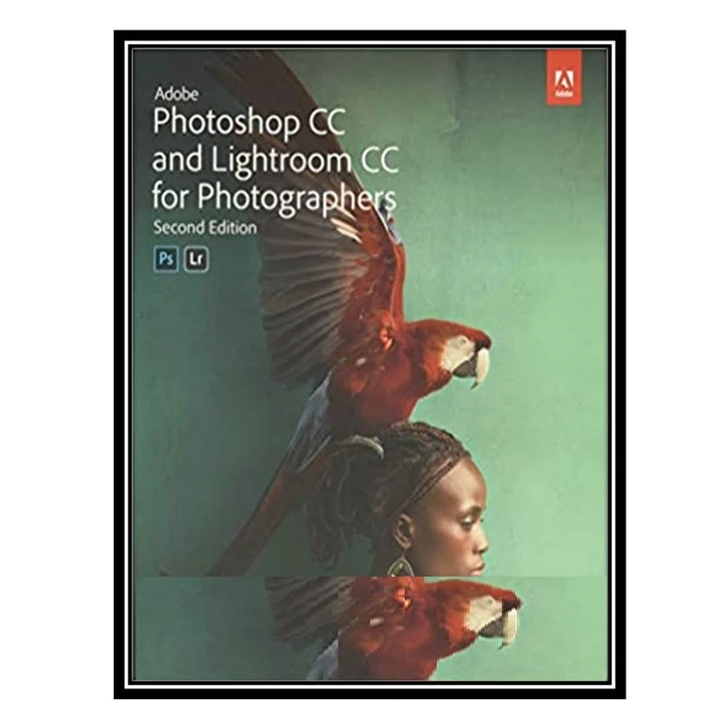 کتاب Adobe Photoshop CC and Lightroom CC for Photographers Classroom in a Book, 2nd Edition اثر Rafael Concepcion انتشارات مؤلفین طلایی