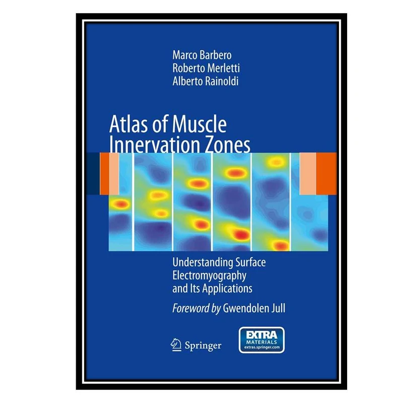 کتاب Atlas of Muscle Innervation Zones: Understanding Surface Electromyography and Its Applications اثر جمعی از نویسندگان انتشارات مؤلفین طلایی