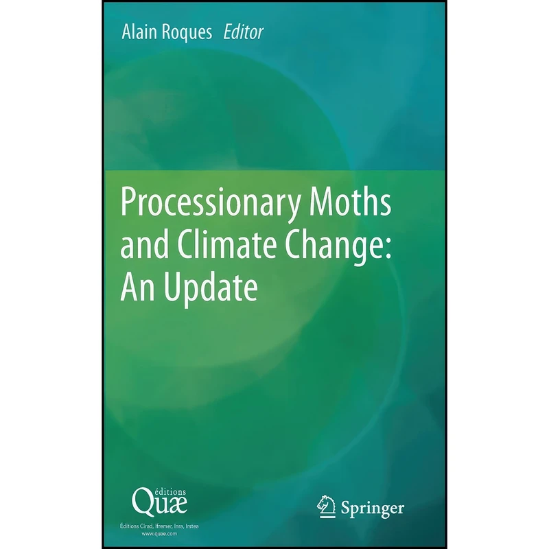 کتاب Processionary Moths and Climate Change  اثر Alain Roques انتشارات Springer
