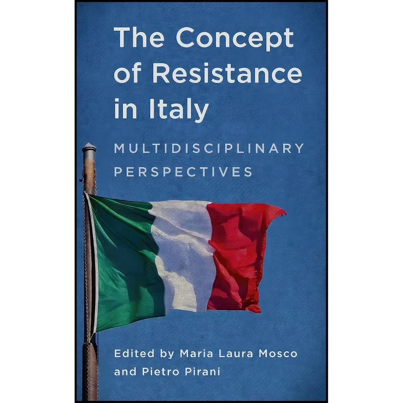 کتاب The Concept of Resistance in Italy اثر Maria Laura Mosco and Pietro Pirani انتشارات Rowman  And  Littlefield Publishers