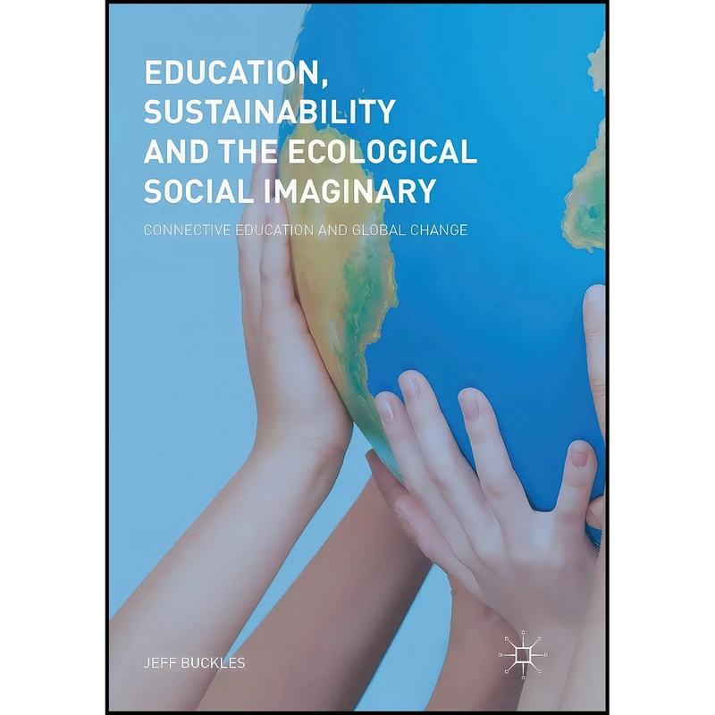کتاب Education, Sustainability and the Ecological Social Imaginary اثر Jeff Buckles انتشارات بله