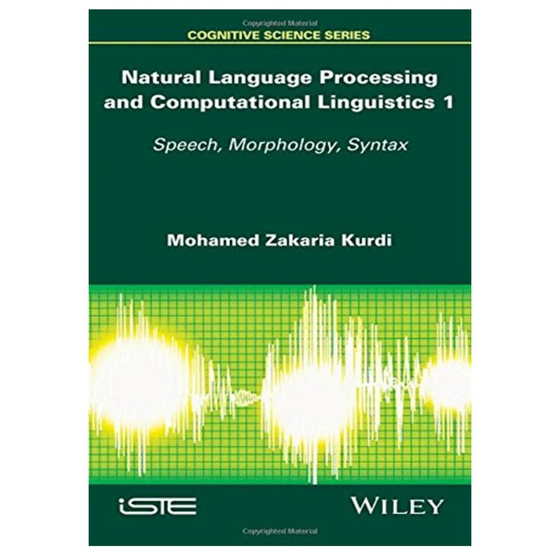 کتاب Natural Language Processing and Computational Linguistics: Speech, Morphology and Syntax اثر Mohamed Zakaria Kurdi انتشارات مؤلفین طلایی