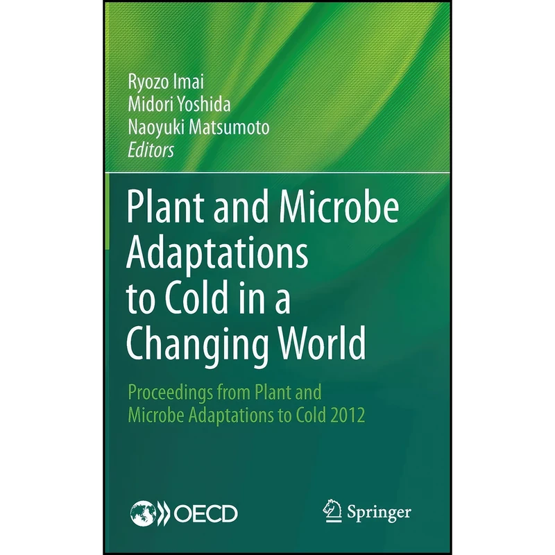 کتاب Plant and Microbe Adaptations to Cold in a Changing World اثر جمعي از نويسندگان انتشارات Springer