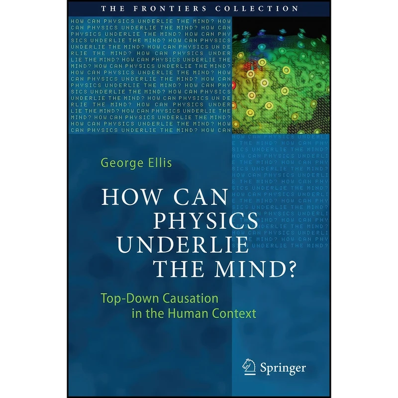 کتاب How Can Physics Underlie the Mind? اثر George Ellis انتشارات Springer