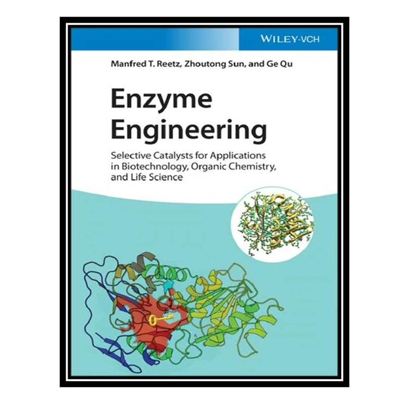 کتاب Enzyme Engineering: Selective Catalysts for Applications in Biotechnology, Organic Chemistry, and Life Science اثر جمعی از نویسندگان انتشارات مؤلفین طلایی