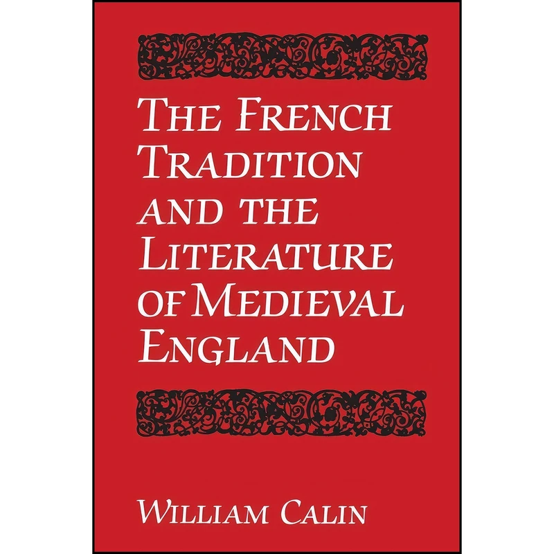 کتاب The French Tradition and the Literature of Medieval England اثر William Calin انتشارات تازه ها