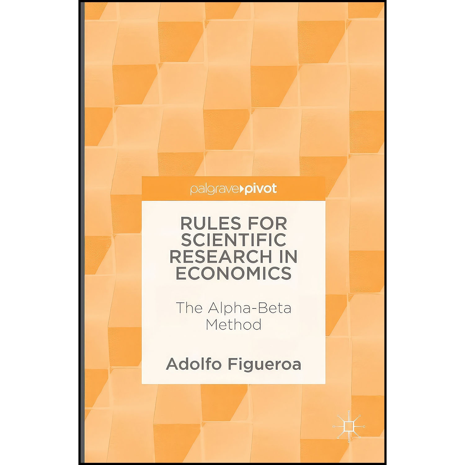 کتاب Rules for Scientific Research in Economics اثر Adolfo Figueroa انتشارات Palgrave Macmillan