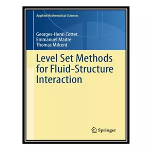 کتاب Level Set Methods for Fluid-Structure Interaction اثر جمعی از نویسندگان انتشارات مؤلفین طلایی