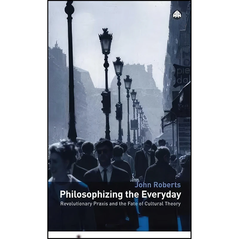 کتاب Philosophizing the Everyday اثر John Roberts انتشارات Pluto Press