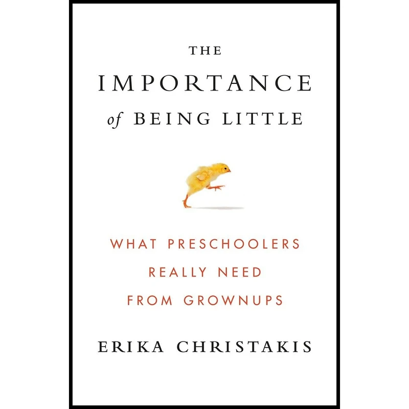 کتاب The Importance of Being Little اثر Erika Christakis انتشارات Viking