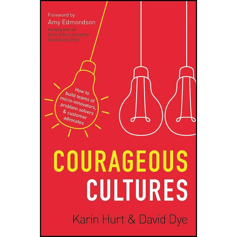 کتاب Courageous Cultures اثر David M. Dye and Karin Hurt انتشارات AMACOM
