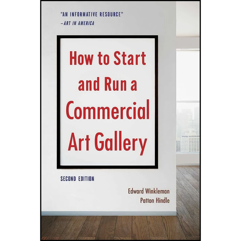 کتاب How to Start and Run a Commercial Art Gallery  اثر Edward Winkleman and Patton Hindle انتشارات بله