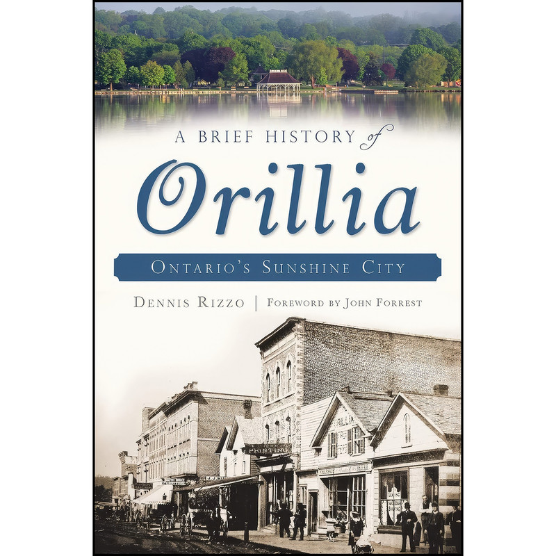 کتاب A Brief History of Orillia  اثر Dennis Rizzo انتشارات The History Press