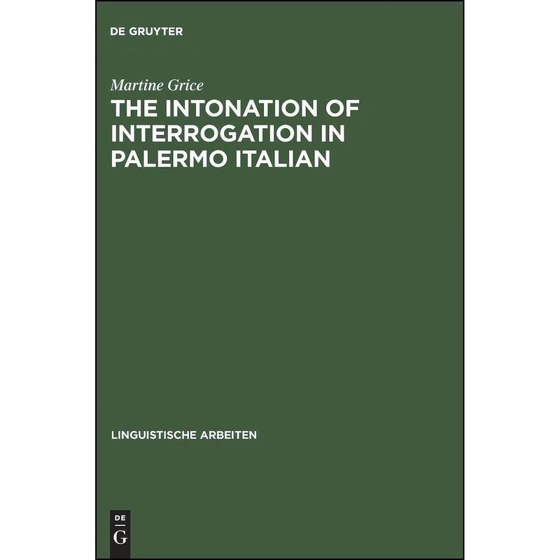 کتاب The Intonation of Interrogation in Palermo Italian  اثر Martine Grice انتشارات De Gruyter