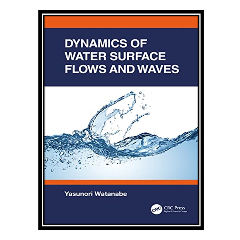 کتاب Dynamics of Water Surface Flows and Waves اثر Yasunori Watanabe انتشارات مؤلفین طلایی