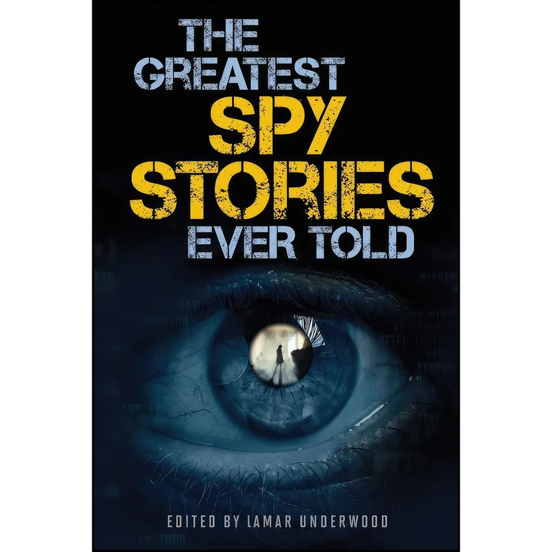 کتاب The Greatest Spy Stories Ever Told اثر Lamar Underwood انتشارات Lyons Press