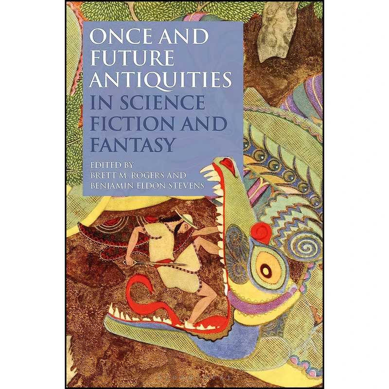 کتاب Once and Future Antiquities in Science Fiction and Fantasy  اثر جمعي از نويسندگان انتشارات Bloomsbury Academic