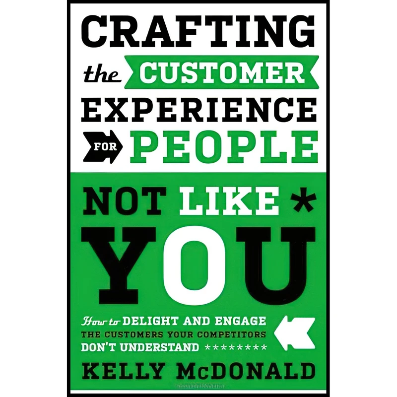 کتاب Crafting the Customer Experience For People Not Like You اثر Kelly McDonald انتشارات Wiley