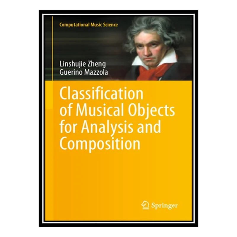 کتاب Classification of Musical Objects for Analysis and Composition اثر Guerino Mazzola; Moreno Andreatta انتشارات مؤلفین طلایی