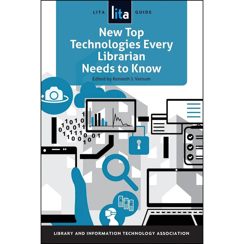 کتاب New Top Technologies Every Librarian Needs to Know اثر Kenneth J. Varnum انتشارات ALA Neal-Schuman