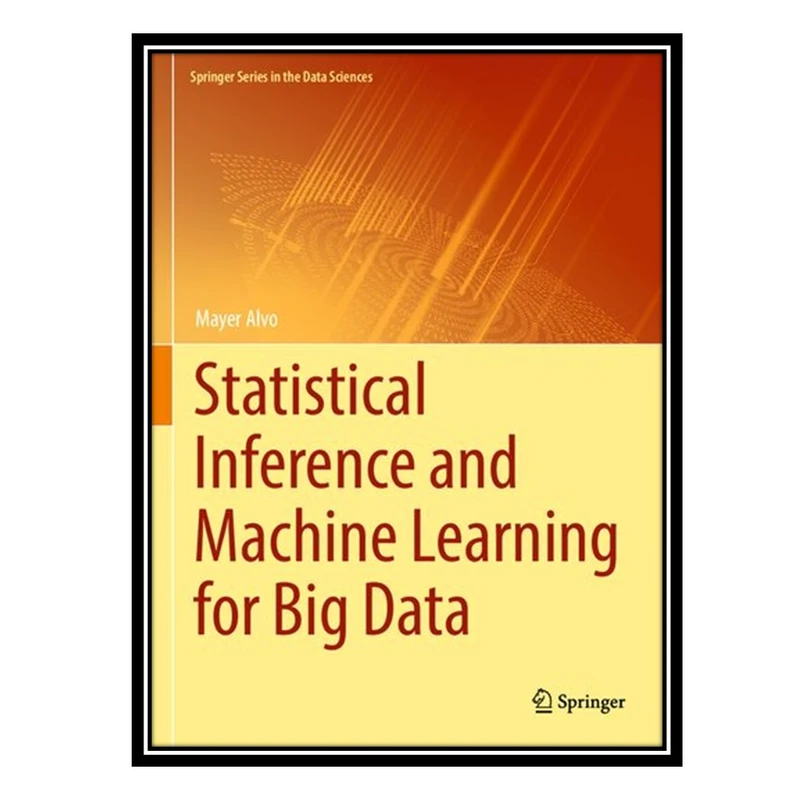 کتاب Statistical Inference and Machine Learning for Big Data اثر Mayer Alvo انتشارات مؤلفین طلایی