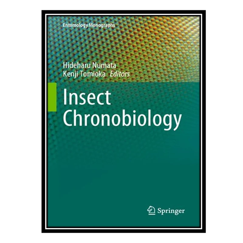 کتاب Insect Chronobiology اثر Hideharu Numata AND Kenji Tomioka انتشارات مؤلفین طلایی