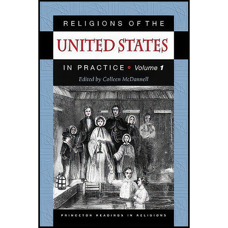 کتاب Religions of the United States in Practice, Volume 1. اثر Colleen McDannell انتشارات Princeton University Press