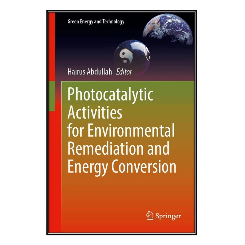   کتاب Photocatalytic Activities for Environmental Remediation and Energy Conversion اثر 	Hairus Abdullah انتشارات مؤلفين طلايي