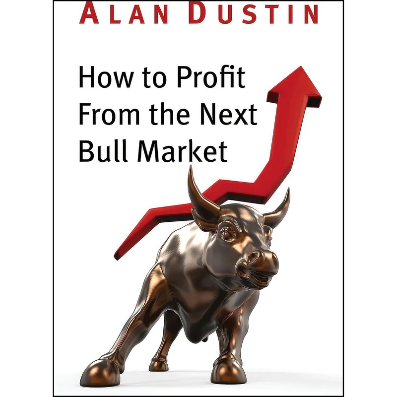 کتاب How to Profit from the Next Bull Market اثر Alan Dustin انتشارات Dundurn Press