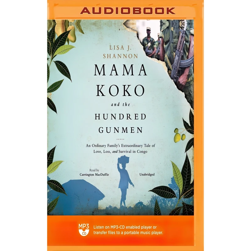 کتاب Mama Koko and the Hundred Gunmen اثر Lisa J. Shannon and Carrington MacDuffie انتشارات Blackstone on Brilliance