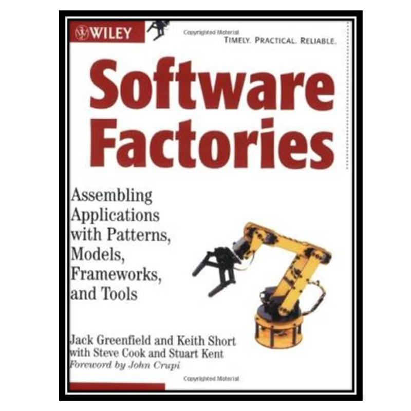 کتاب Software Factories: Assembling Applications with Patterns, Models, Frameworks, and Tools اثر جمعی از نویسندگان انتشارات مؤلفین طلایی