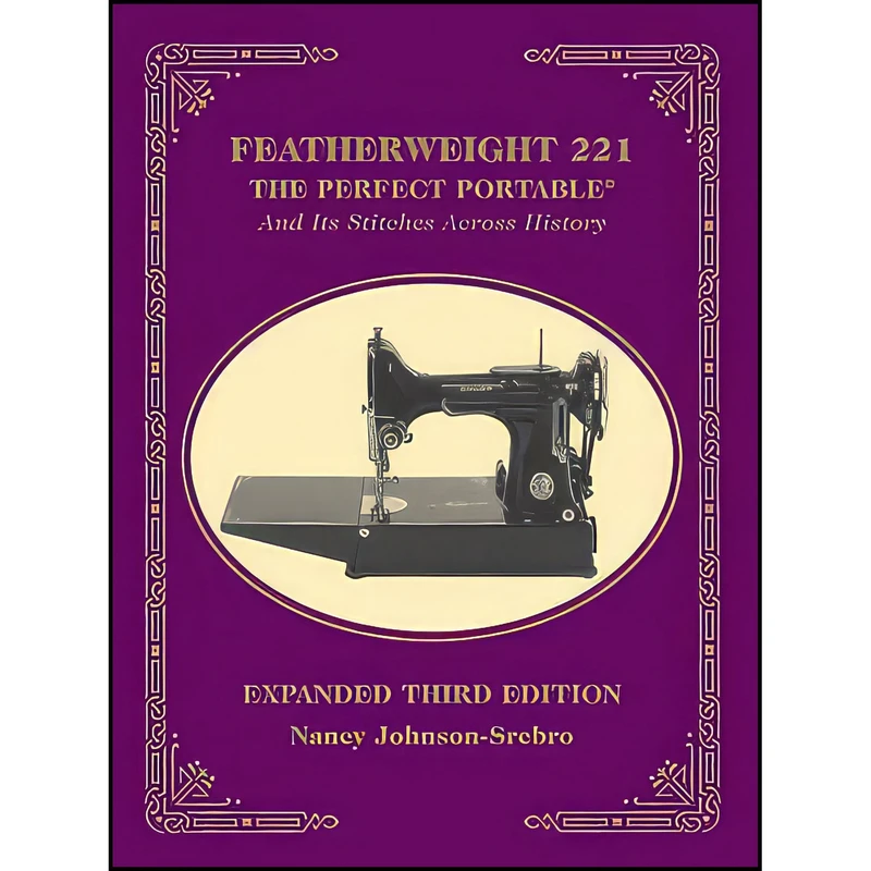 کتاب Featherweight 221 - The Perfect Portable اثر Nancy Johnson-Srebro انتشارات C T Publishing