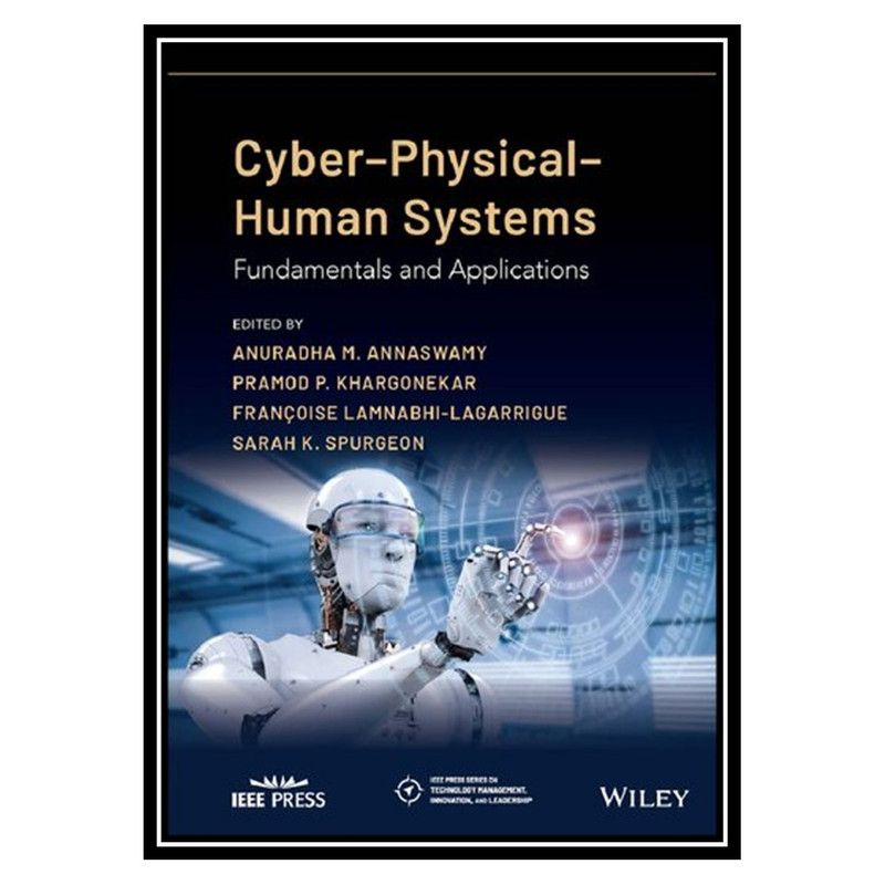 کتاب Cyber-Physical-Human Systems: Fundamentals and Applications اثر جمعی از نویسندگان انتشارات مؤلفین طلایی