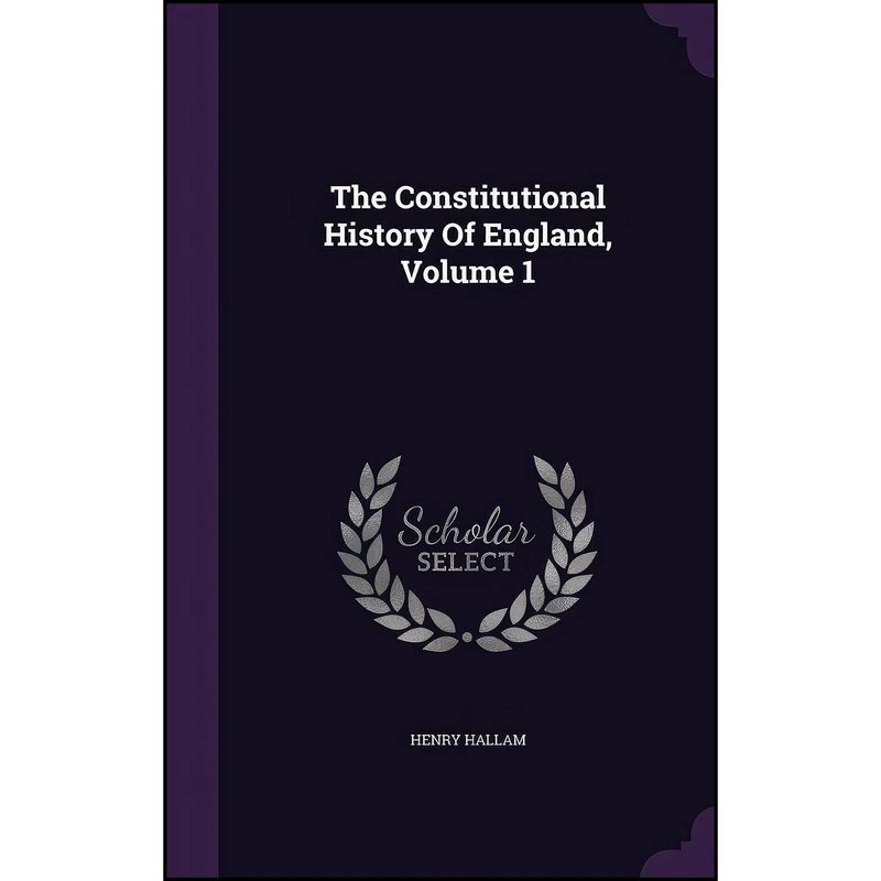 کتاب The Constitutional History Of England, Volume 1 اثر Henry Hallam انتشارات Palala Press