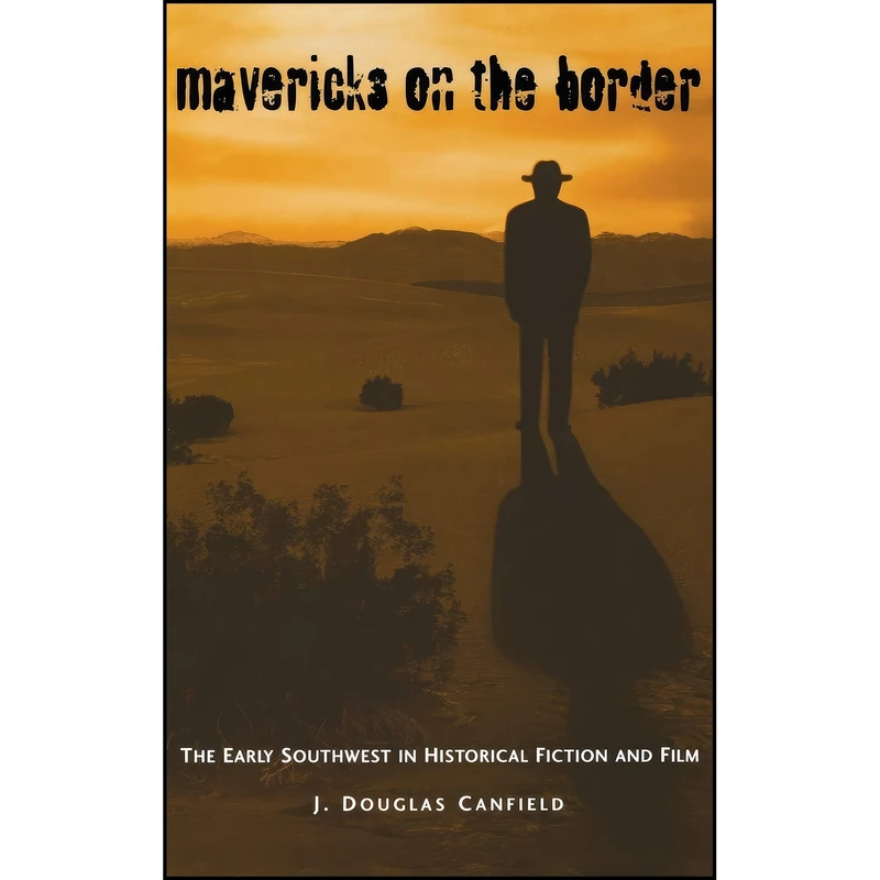 کتاب Mavericks on the Border اثر J. Douglas Canfield انتشارات University Press of Kentucky