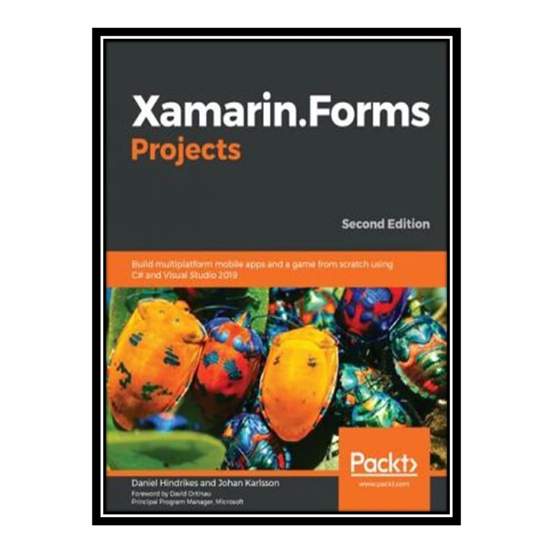 کتاب Xamarin.Forms Projects: Build multiplatform mobile apps and a game from scratch using C# and Visual Studio 2019 اثر Daniel Hindrikes and Johan Karlsson انتشارات مؤلفین طلایی