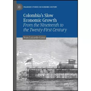 کتاب Colombia’s Slow Economic Growth اثر Ivan Luzardo-Luna انتشارات Palgrave Pivot