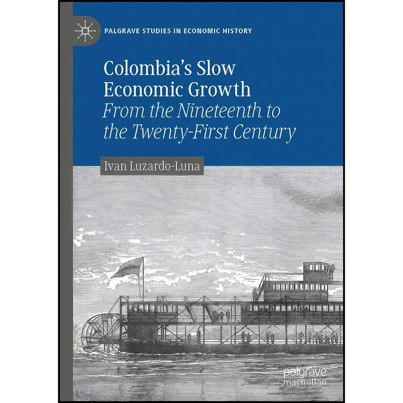 کتاب Colombia’s Slow Economic Growth اثر Ivan Luzardo-Luna انتشارات Palgrave Pivot
