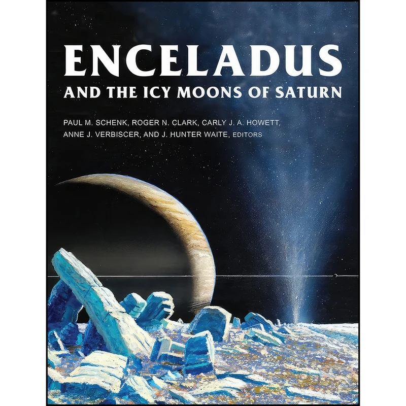 کتاب Enceladus and the Icy Moons of Saturn  اثر جمعي از نويسندگان انتشارات University of Arizona Press