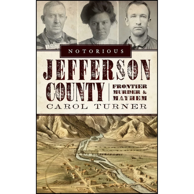 کتاب Notorious Jefferson County اثر Carol Turner انتشارات History Press Library Editions